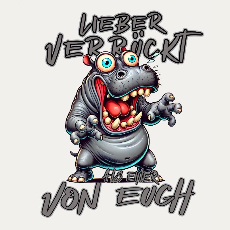 Nilpferd Lieber verrückt als einer von euch