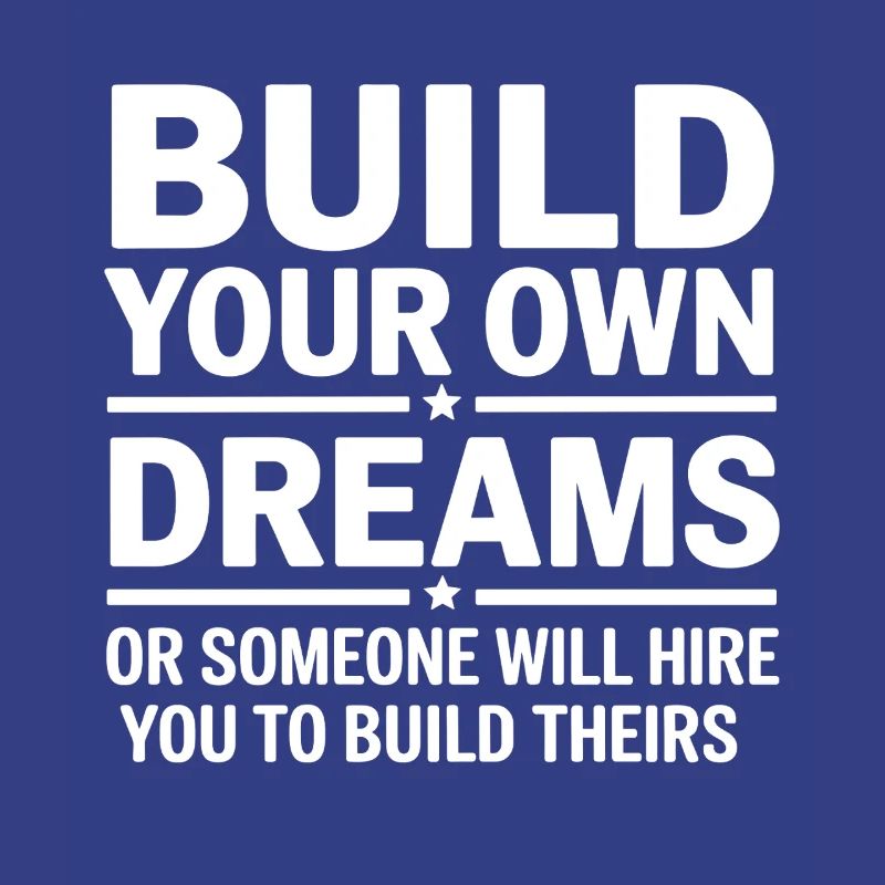 Bauen Sie Ihre eigenen Träume oder jemand wird Sie einstellen