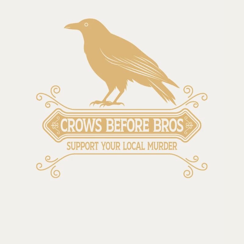 Crows Before Bros Support Your Local Murder
