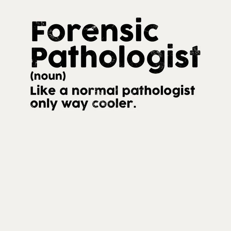Forensic Pathologist Funny Definition Forensics