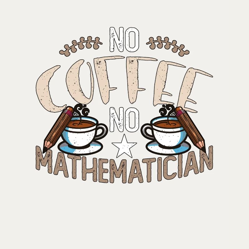 Mathematician No Coffee No Math Tutor Coffee Lover