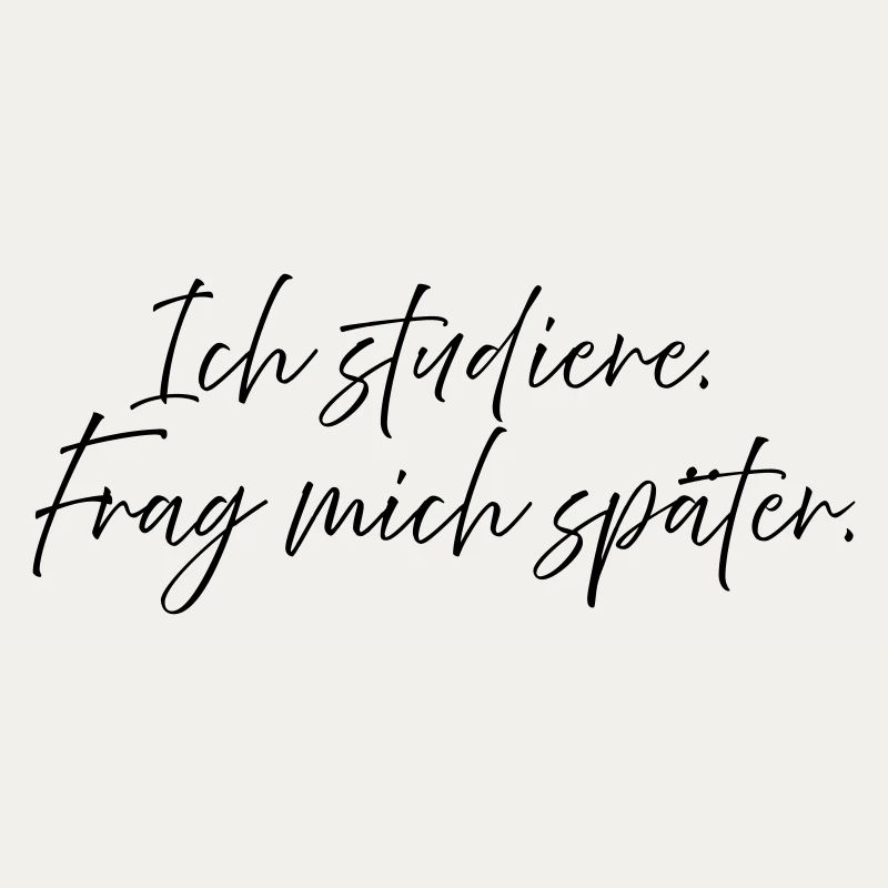 Ich studiere. Frag mich später.
