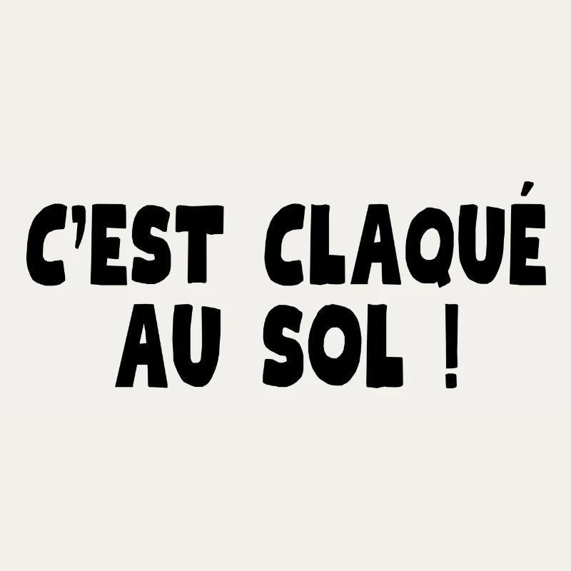 claqué au sol, c'est nul, c'est naze