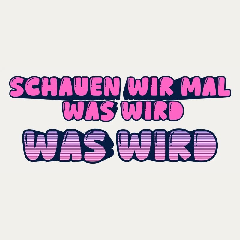 Schauen wir mal was wird - was wird