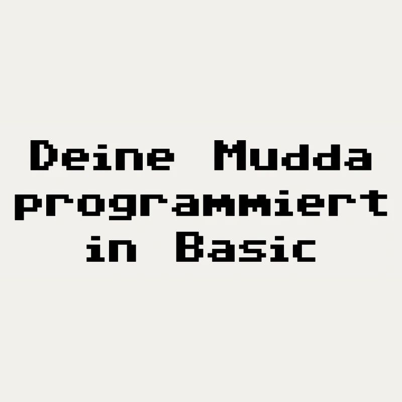 Deine Mudda programmiert in Basic