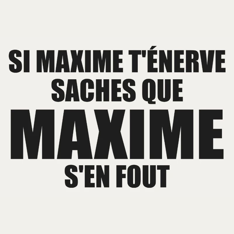 Wenn Maxime dich nervt, sei dir bewusst, dass Maxime sich einen Dreck darum schert