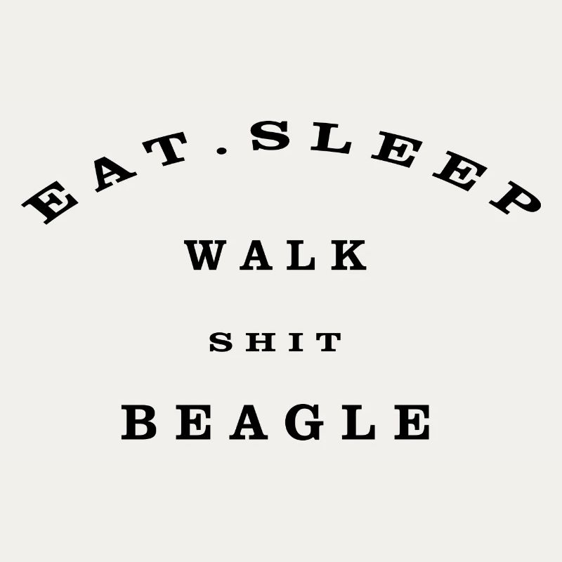 Eat, Sleep, Walk, Shit, Beagle