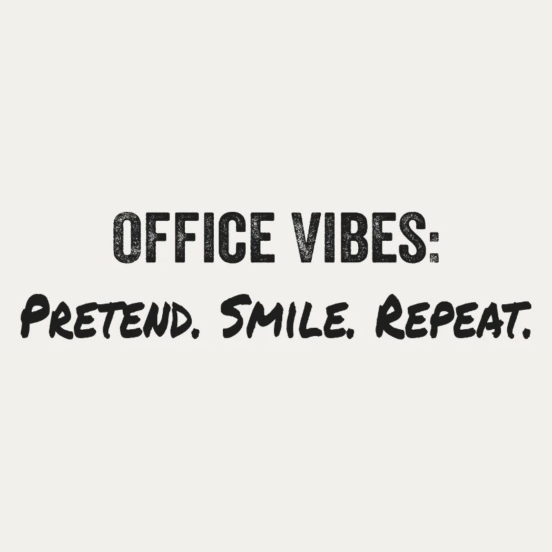 Office vibes: pretend, smile, repeat