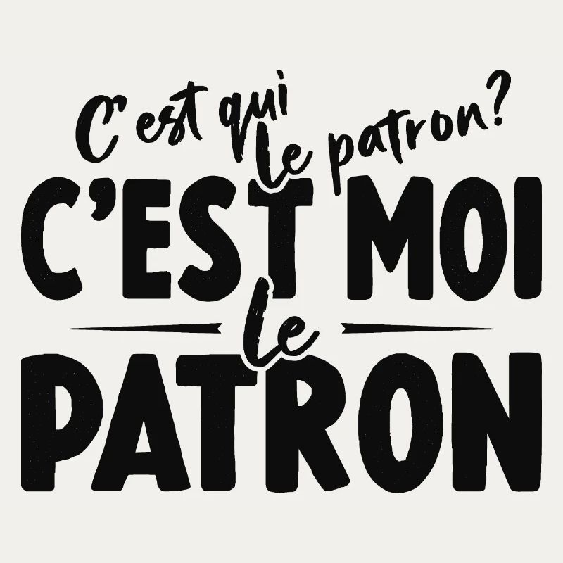 C'est Qui Le Patron C'est Moi Le Patron