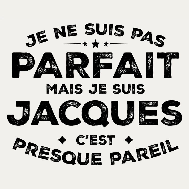 Jacques A first name, an attitude Jacques Humour