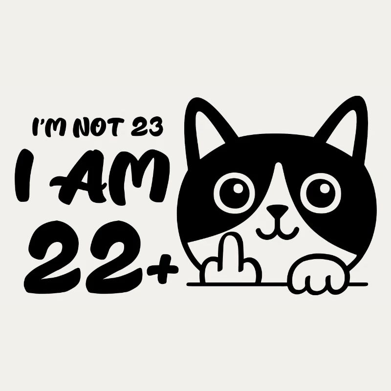 Ich bin nicht 23, ich bin 22 plus 1 Mittelfinger Katze Flip