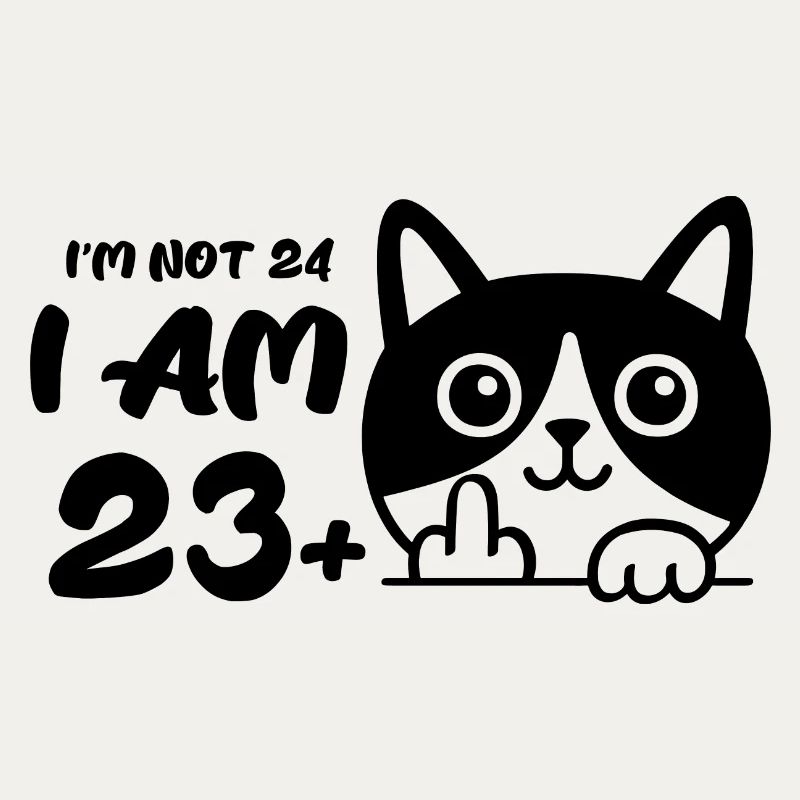 Ich bin nicht 24, ich bin 23 plus 1 Mittelfinger Katze Flip