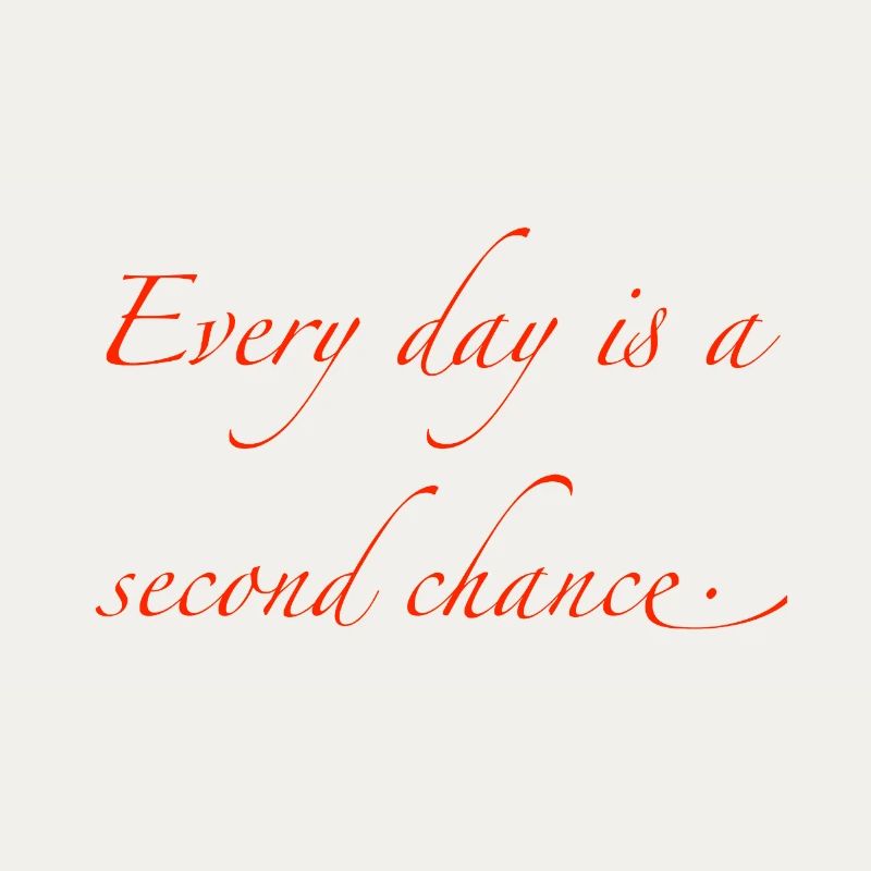 every day is a second chance