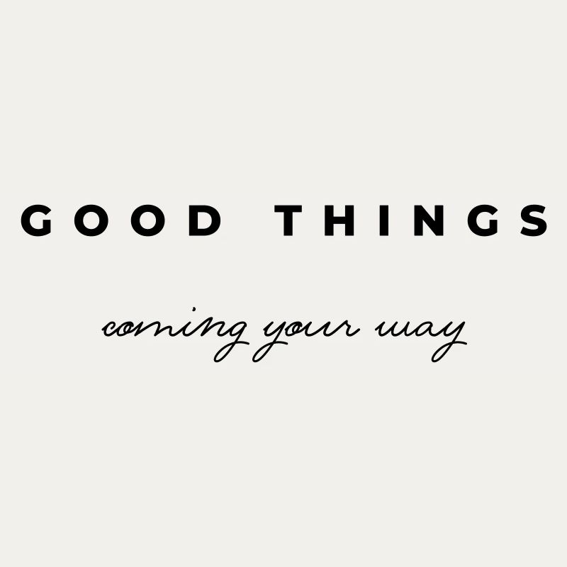 Good things coming your way