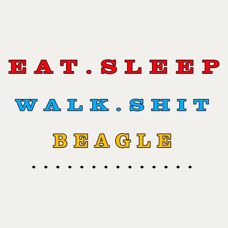Eat, Sleep, Walk, Shit, Beagle