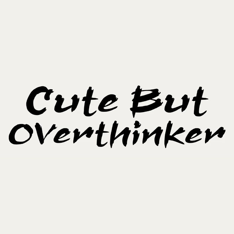 Cute But Overthinker Funny Overthinking