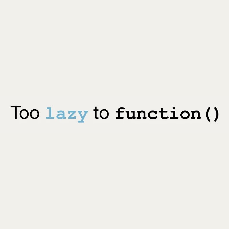 Too lazy to function