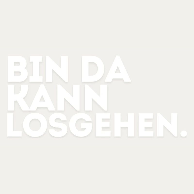Bin Da Kann Losgehen!