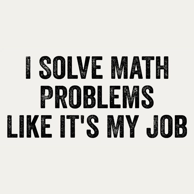 I Solve Math Problems Like it's My Job - Teacher