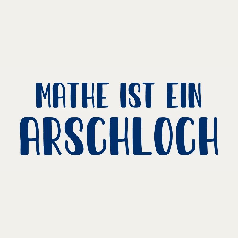 Mathe ist ein Arschloch - Mathematik - Schule