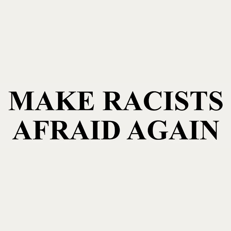 Make racists afraid again Design