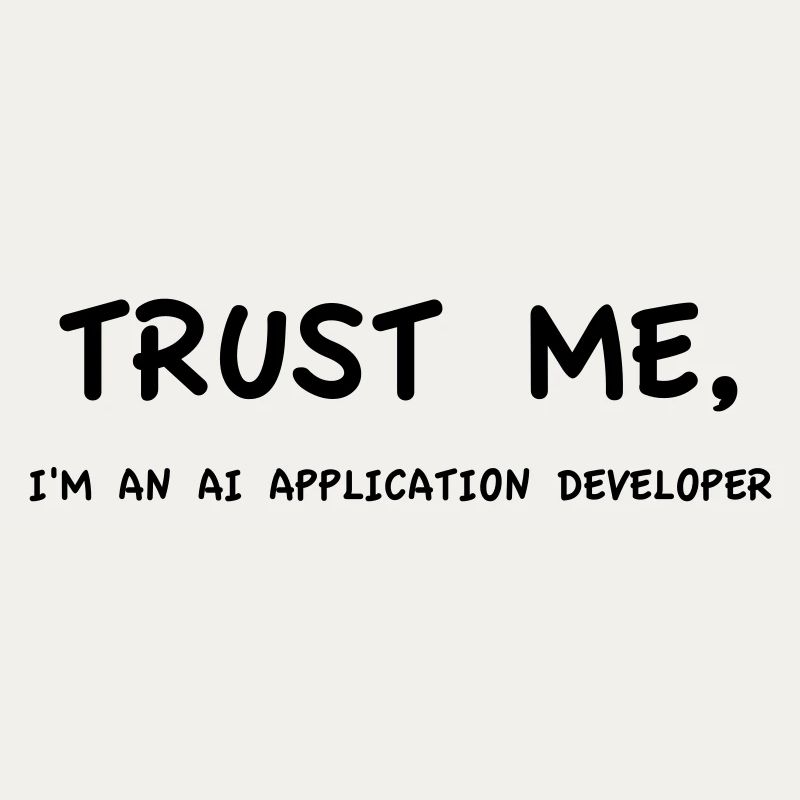 Trust me I'm an AI Application Developer Monochrome