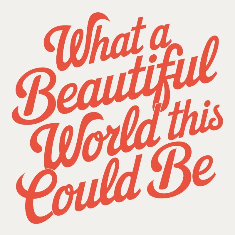What a beautiful world it could be