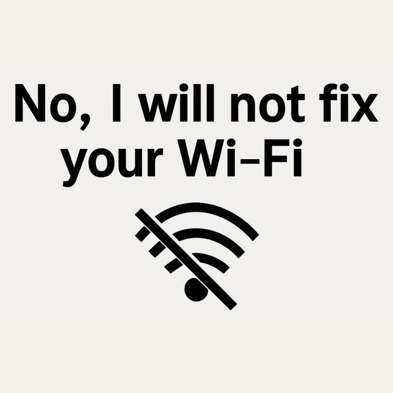 No, I will not fix your Wi-FI!