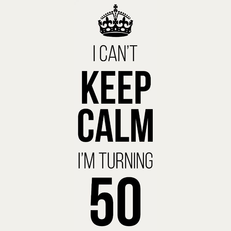I can't calm down I'm turning 50