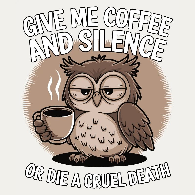 Kaffee Eule - geb mir Kaffee und Stille oder stirb