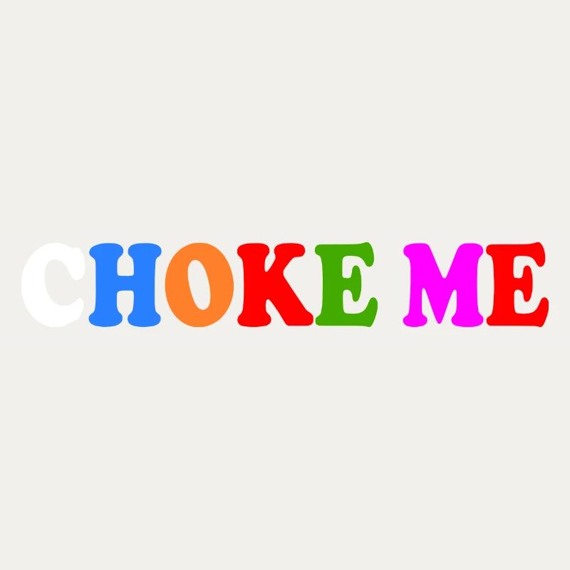 Choke me