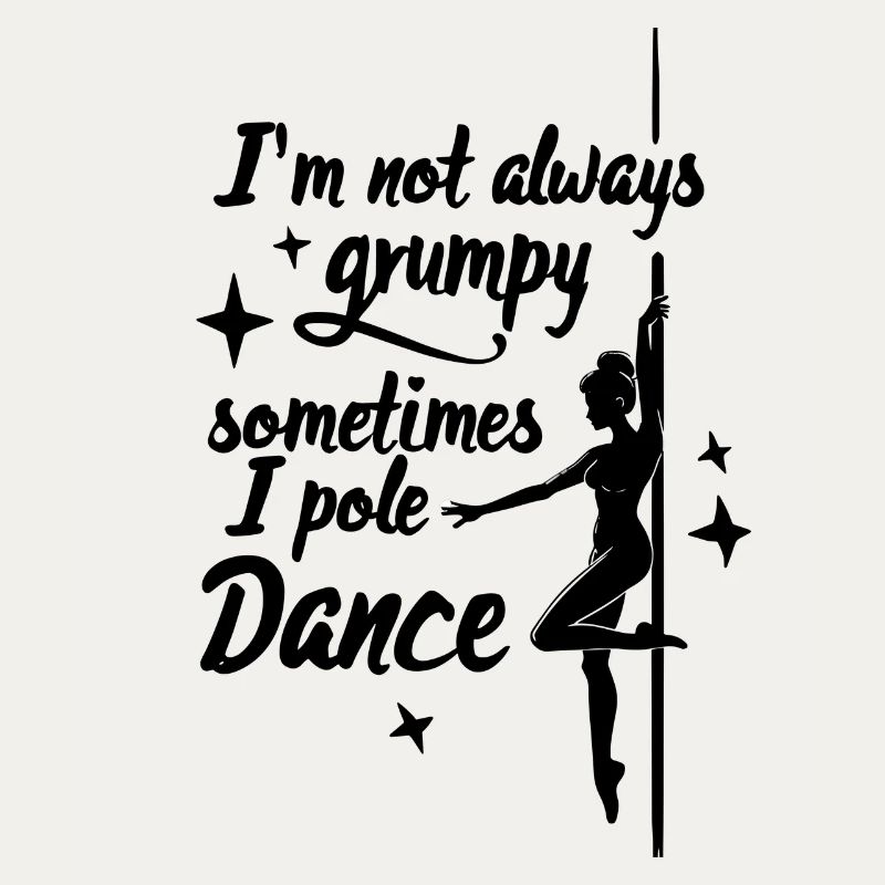 I'm Not Always Grumpy Sometimes I Pole Dance
