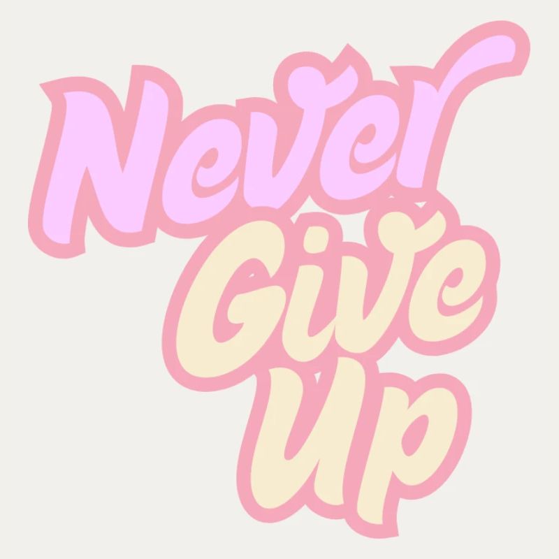Never give up