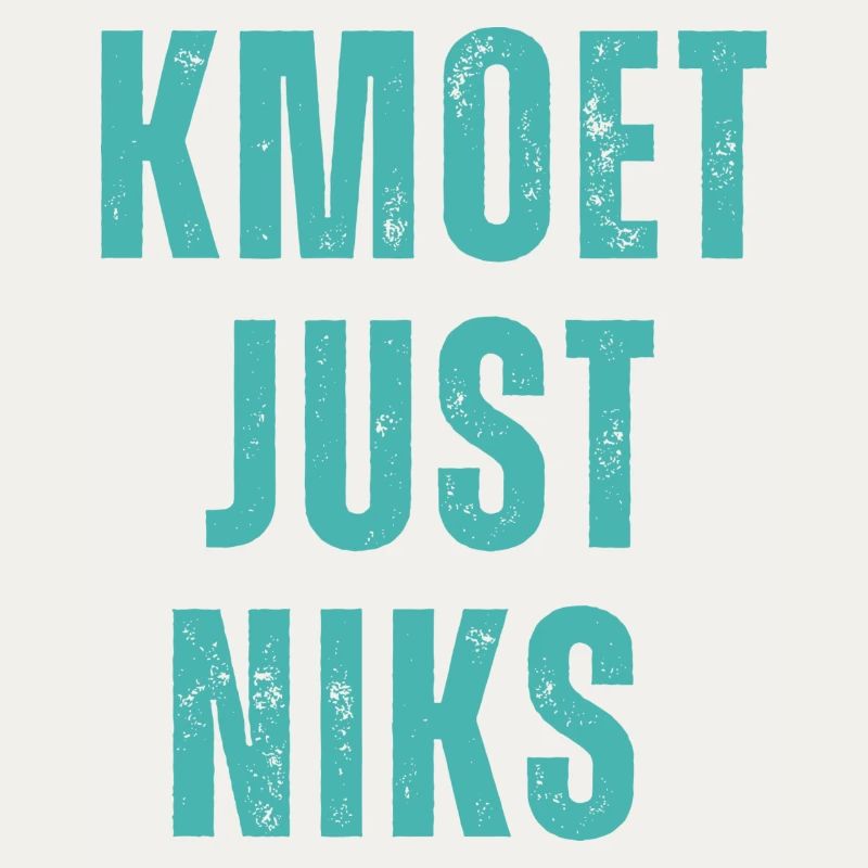Kmoet just niks, Antwerps dialect Shirts