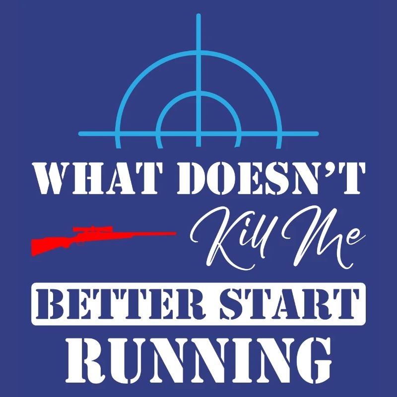 What Doesn't Kill Me Better Start Running Sniper