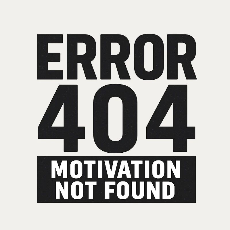 Error 404 – Motivation Not Found