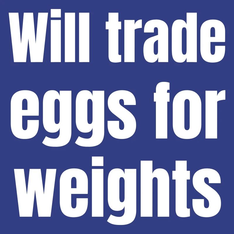 Will trade eggs for weights