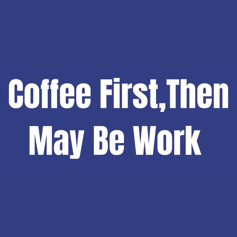 Coffee First, Then May Be Work