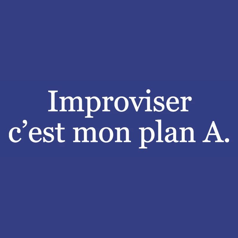 Improviser, c’est mon plan A