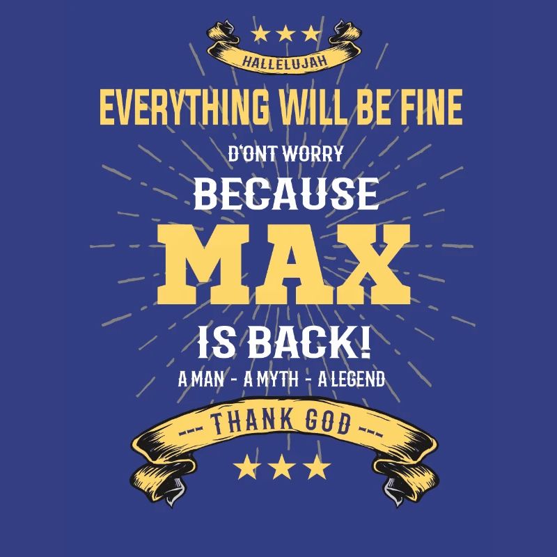 Everything will be fine Max Is back