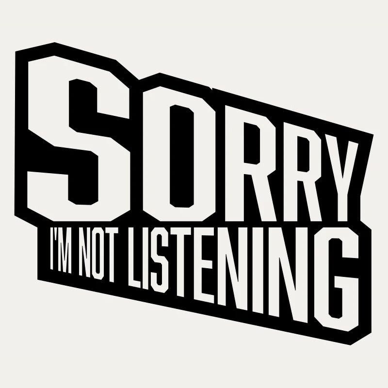 désolé de ne pas écouter