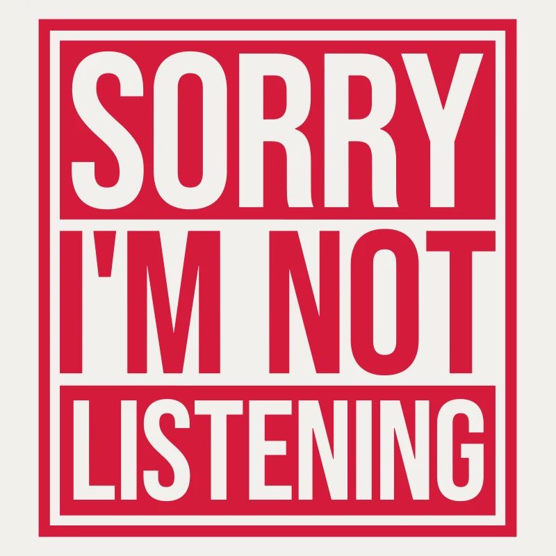 désolé de ne pas écouter