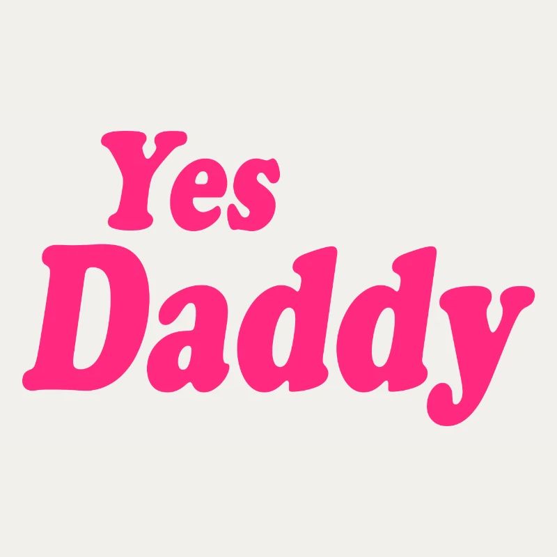 Yes daddy