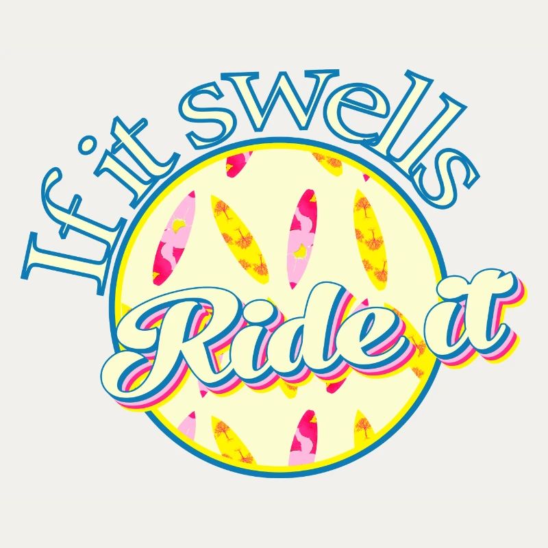 Surf passion if it swells ride it