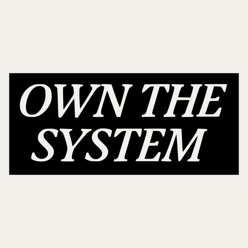 Own the System - Das eigene System