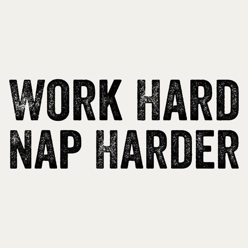 Work hard, Nap harder