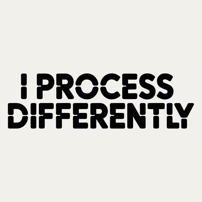 I process differently