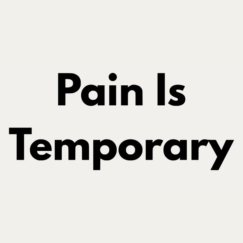 Pain is temporary
