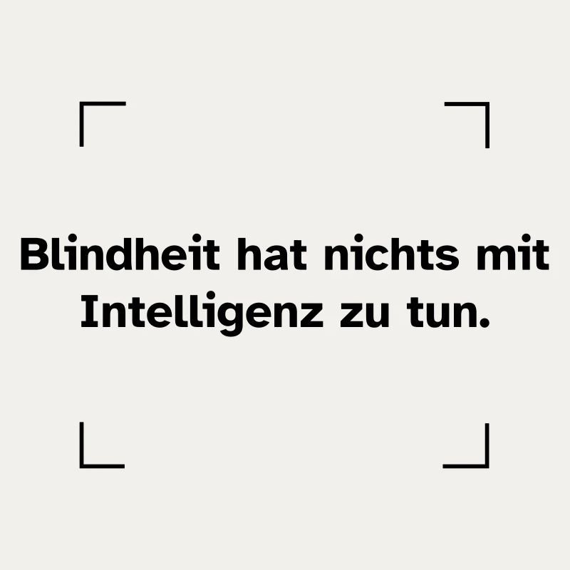 Blindheit hat nichts mit Intelligenz zu tun.