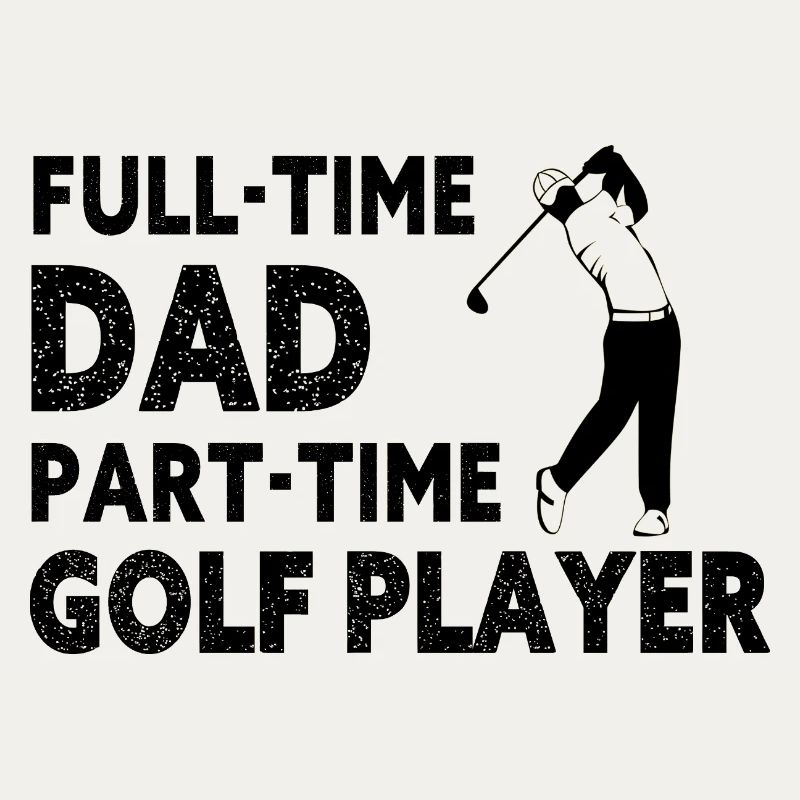 Full-Time Dad Part-Time Golf Player – Gift